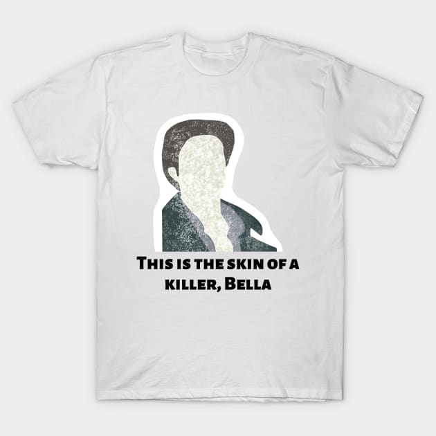 skin of a killer bella, this is the skin of a killer bella meme ,this is a skin of a killer bella,bella this is the skin of a killer T-Shirt by zedmr